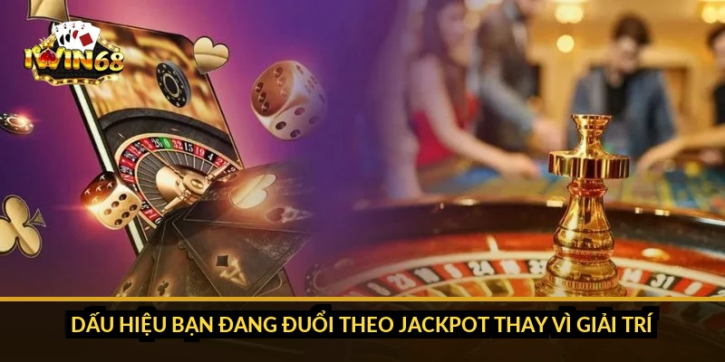Dấu hiệu bạn đang đuổi theo jackpot thay vì giải trí