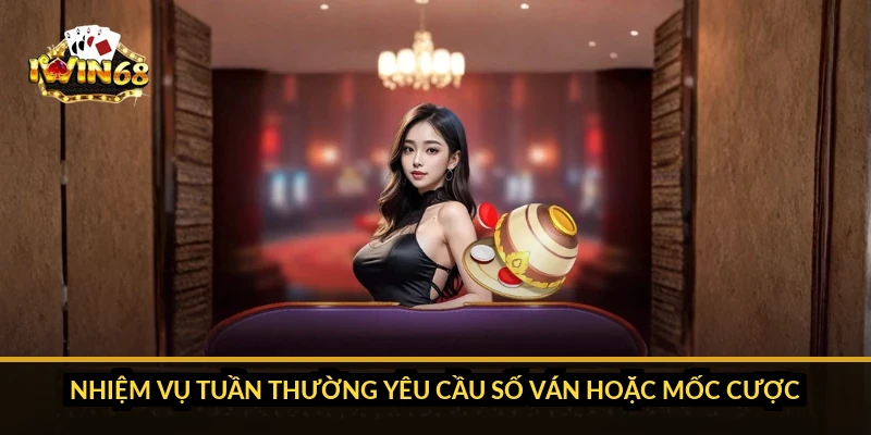 Nhiệm vụ tuần thường yêu cầu số ván hoặc mốc cược