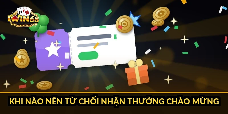 Khi nào nên từ chối nhận thưởng chào mừng
