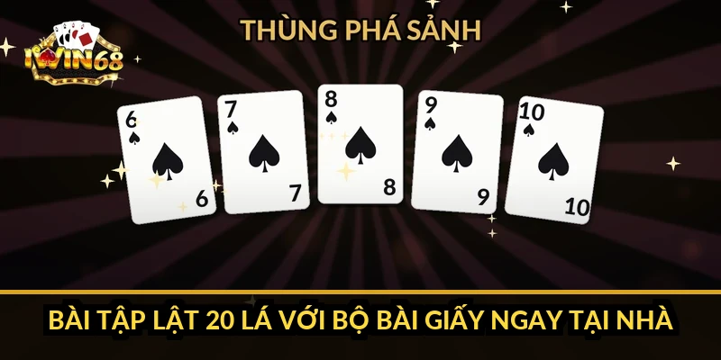 Bài tập lật 20 lá với bộ bài giấy ngay tại nhà